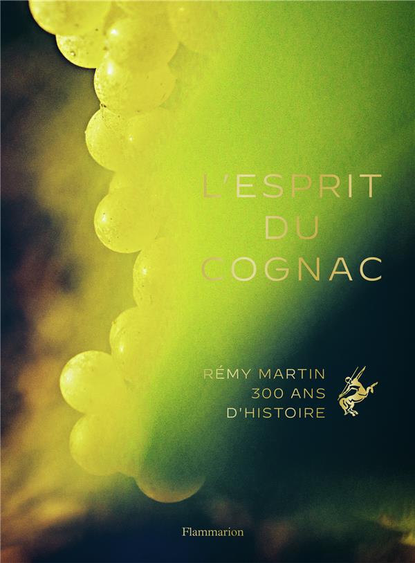 L'ESPRIT DU COGNAC - REMY MARTIN, 300 ANS D'HISTOIRE