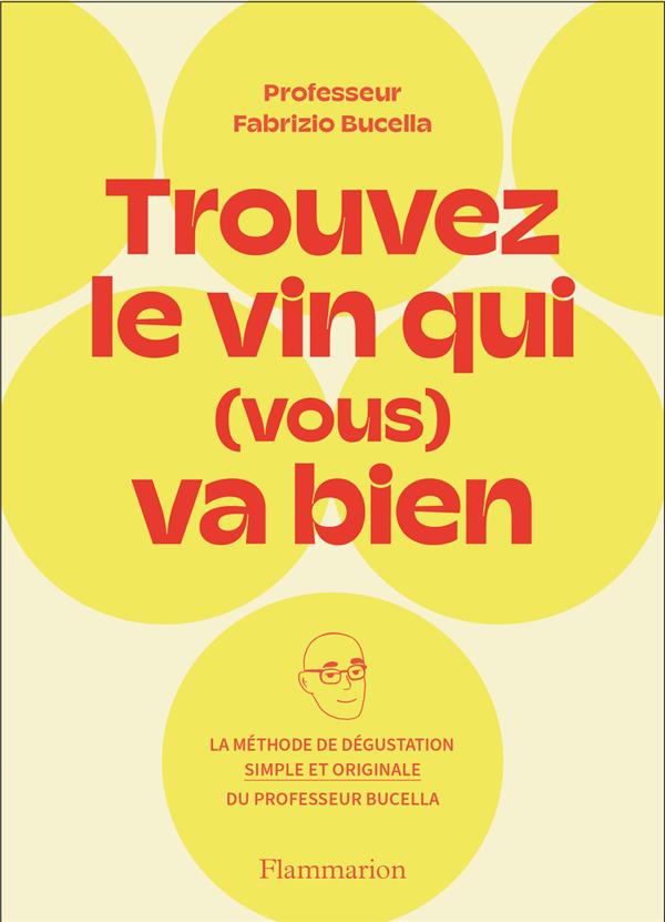 TROUVEZ LE VIN QUI (VOUS) VA BIEN - LA METHODE DE DEGUSTATION SIMPLE ET ORIGINALE DU PROFESSEUR FABR