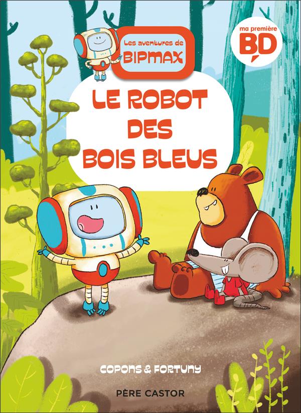 LES AVENTURES DE BIPMAX - T01 - LE ROBOT DES BOIS BLEUS