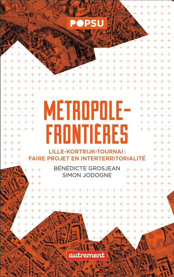 METROPOLE-FRONTIERES - LILLE-KORTRIJK-TOURNAI : FAIRE PROJET EN INTERTERRITORIALITE