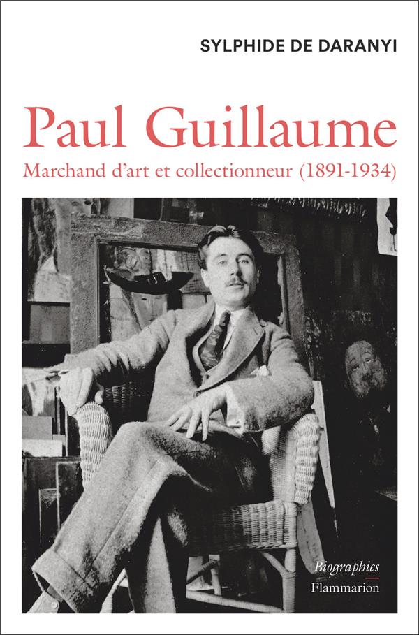 PAUL GUILLAUME - MARCHAND D'ART ET COLLECTIONNEUR (1891-1934)