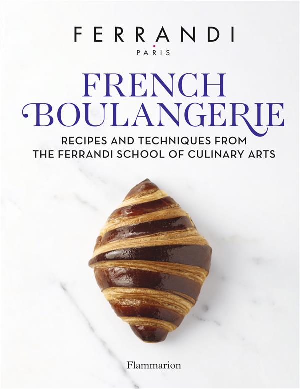 FRENCH BOULANGERIE - RECIPES AND TECHNIQUES FROM THE FERRANDI SCHOOL OF CULINARY ARTS