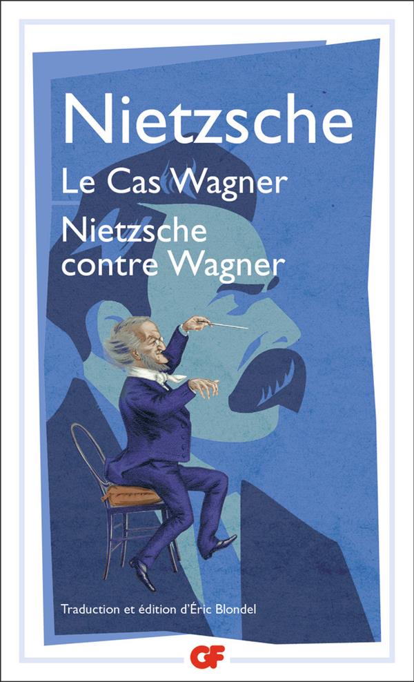 LE CAS WAGNER - NIETZSCHE CONTRE WAGNER