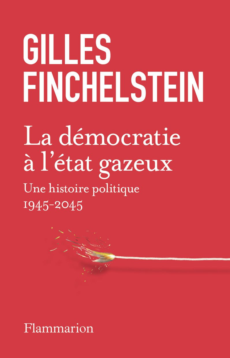 LA DEMOCRATIE A L'ETAT GAZEUX - UNE HISTOIRE POLITIQUE 1945-2025
