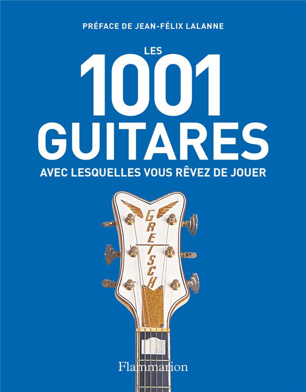 LES 1001 GUITARES AVEC LESQUELLES VOUS REVEZ DE JOUER