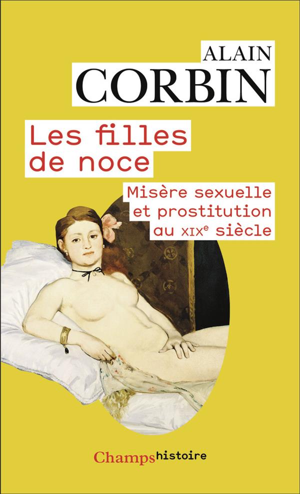 LES FILLES DE NOCE - MISERE SEXUELLE ET PROSTITUTION AU XIXE SIECLE