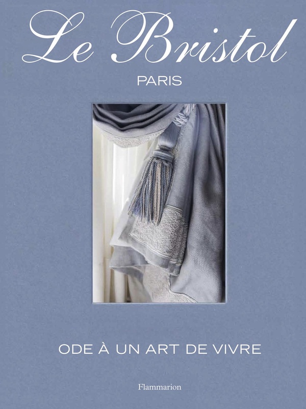 LE BRISTOL PARIS - ODE A UN ART DE VIVRE