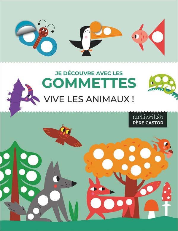 JE DECOUVRE AVEC LES GOMMETTES - VIVE LES ANIMAUX !