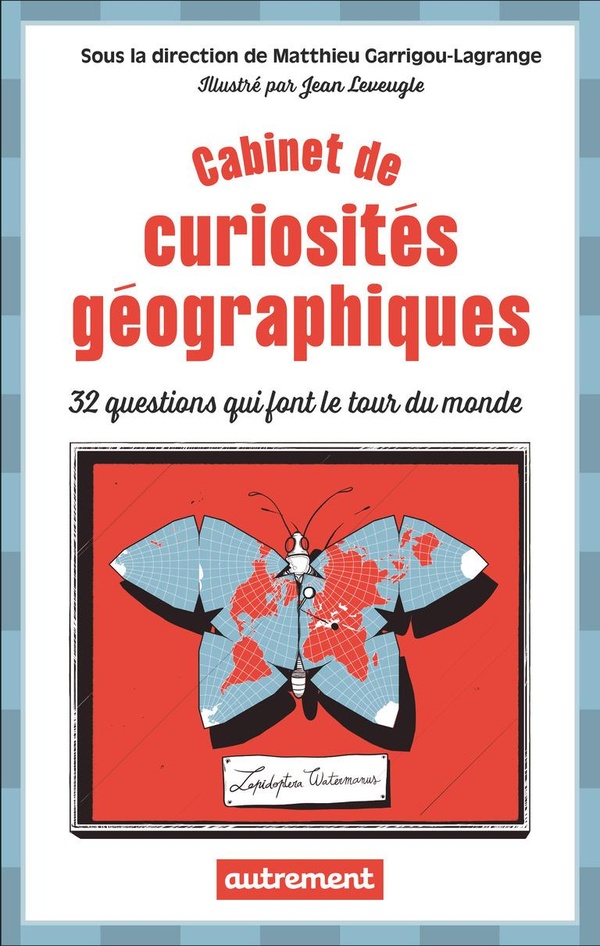 CABINET DE CURIOSITES GEOGRAPHIQUES - 32 QUESTIONS QUI FONT LE TOUR DU MONDE
