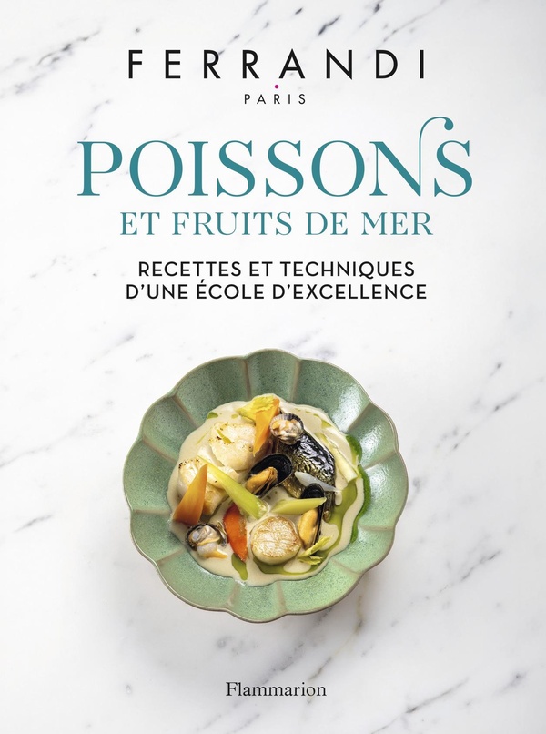 POISSONS ET FRUITS DE MER - RECETTES ET TECHNIQUES D'UNE ECOLE D'EXCELLENCE