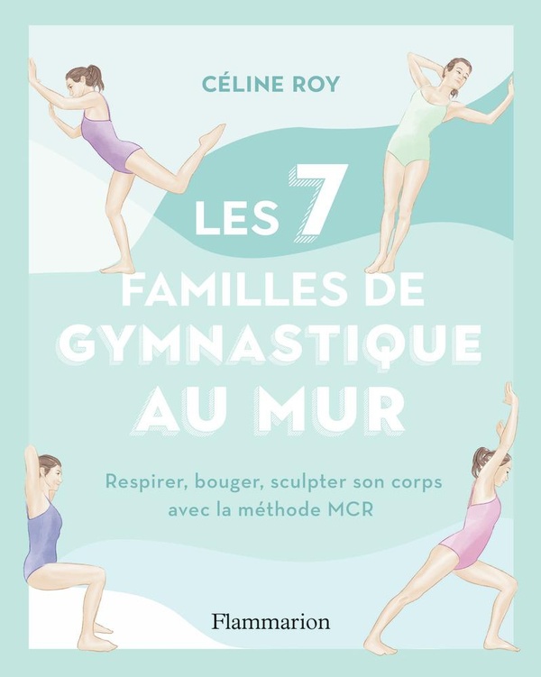 LES 7 FAMILLES DE GYMNASTIQUE AU MUR - RESPIRER, BOUGER, SCULPTER SON CORPS AVEC LA METHODE MCR