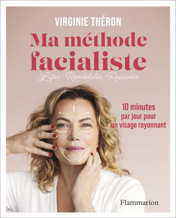 MA METHODE FACIALISTE - LIFTER - REMODELER - RESSENTIR-10 MINUTES PAR JOUR POUR UN VISAGE RAYONNANT
