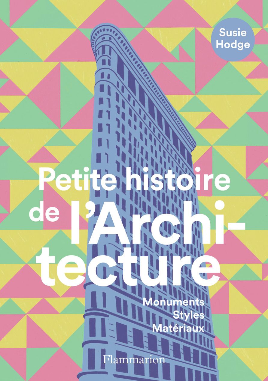 PETITE HISTOIRE DE L'ARCHITECTURE - MONUMENTS, STYLES, MATERIAUX