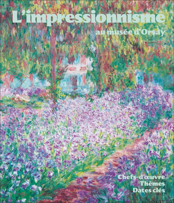 L'IMPRESSIONNISME AU MUSEE D'ORSAY - CHEFS-D'OEUVRE - THEMES - DATES CLES
