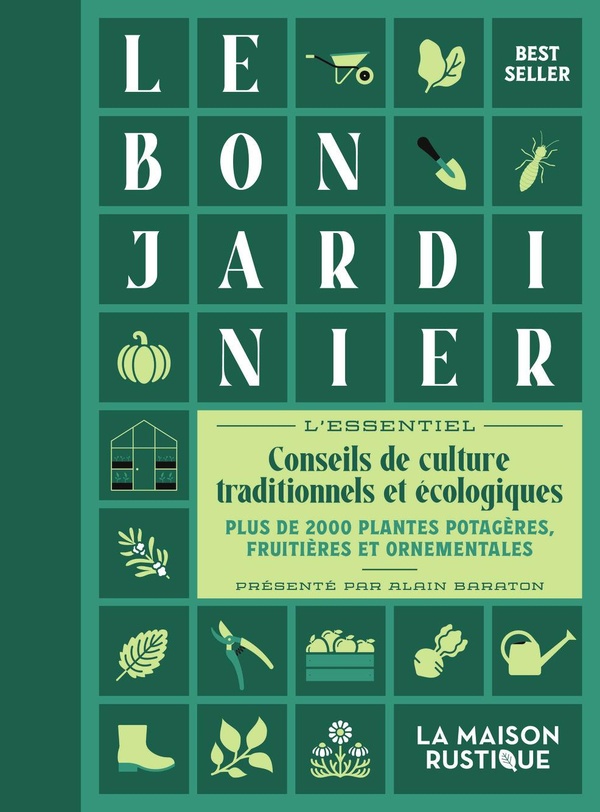 LE BON JARDINIER - L'ESSENTIEL. CONSEILS DE CULTURE TRADITIONNELS ET ECOLOGIQUES