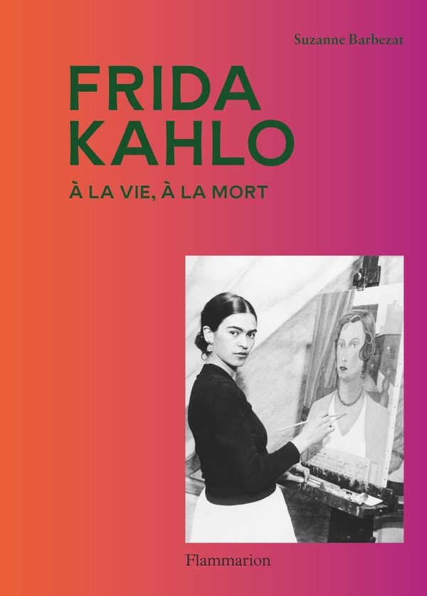 FRIDA KAHLO - A LA VIE, A LA MORT