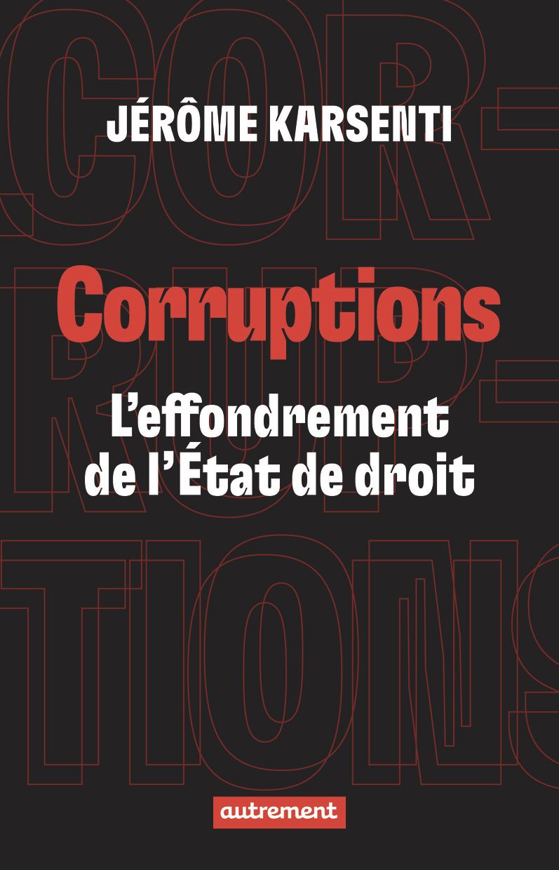 CORRUPTIONS - L'EFFONDREMENT DE L'ETAT DE DROIT