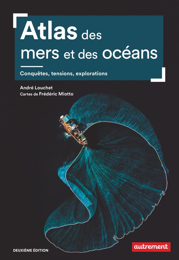 ATLAS DES MERS ET DES OCEANS - CONQUETES, TENSIONS, EXPLORATIONS