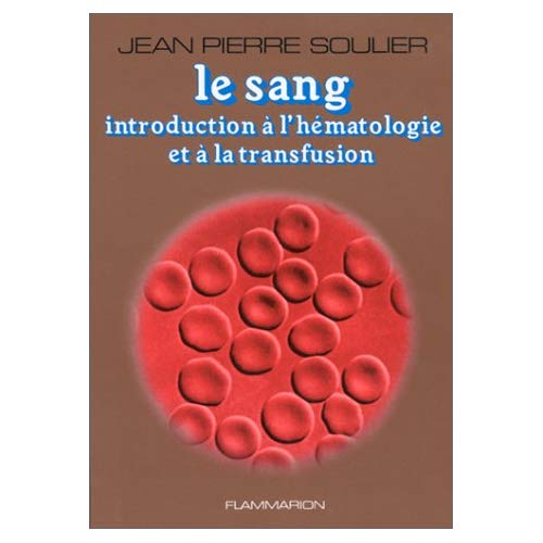 LE SANG - INTRODUCTION A L'HEMATOLOGIE ET A LA TRANSFUSION