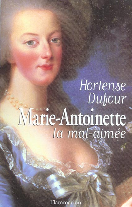 MARIE-ANTOINETTE, LA MAL AIMEE