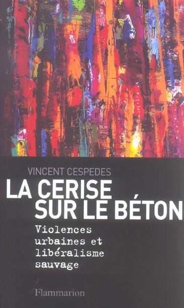 LA CERISE SUR LE BETON - VIOLENCES URBAINES ET LIBERALISME SAUVAGE