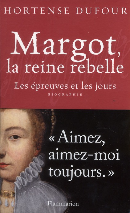 MARGOT, LA REINE REBELLE - LES EPREUVES ET LES JOURS