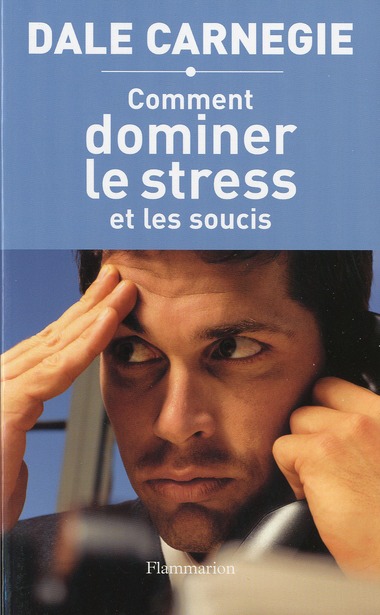 COMMENT DOMINER LE STRESS ET LES SOUCIS