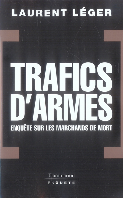 TRAFICS D'ARMES - ENQUETES SUR LES MARCHANDS DE MORT