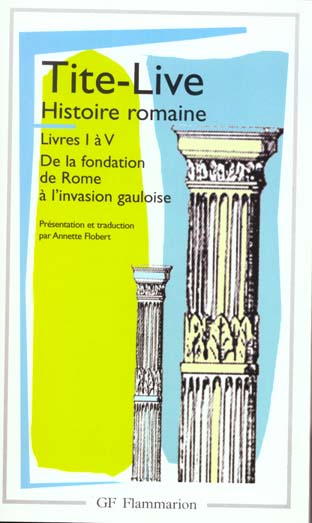 HISTOIRE ROMAINE - LIVRES I A V - DE LA FONDATION DE ROME A L'INVASION GAULOISE