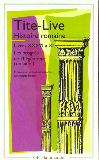 HISTOIRE ROMAINE - LIVRES XXXVI A XL - LES PROGRES DE L'HEGEMONIE ROMAINE I