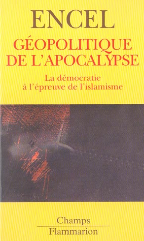 GEOPOLITIQUE DE L'APOCALYPSE - LA DEMOCRATIE A L'EPREUVE DE L'ISLAMISME