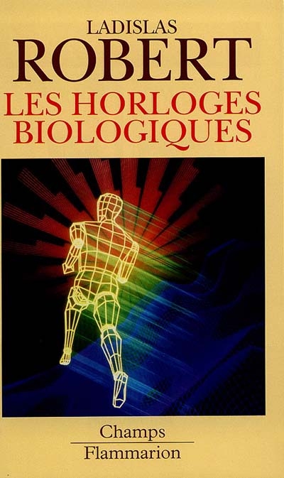 LES HORLOGES BIOLOGIQUES - HISTOIRE NATURELLE DU VIEILLISSEMENT, DE LA CELLULE A L'HOMME