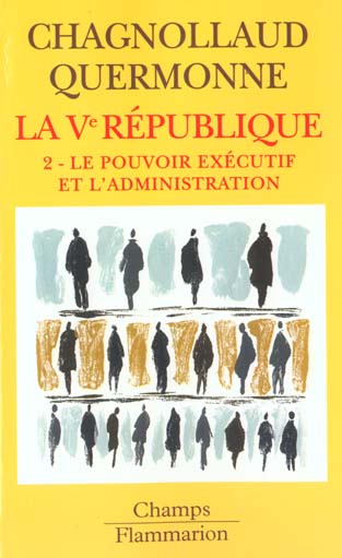 LA VE REPUBLIQUE - T02 - LE POUVOIR EXECUTIF ET L'ADMINISTRATION