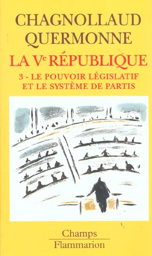 LA VE REPUBLIQUE - T03 - LE POUVOIR LEGISLATIF ET LE SYSTEME DES PARTIS