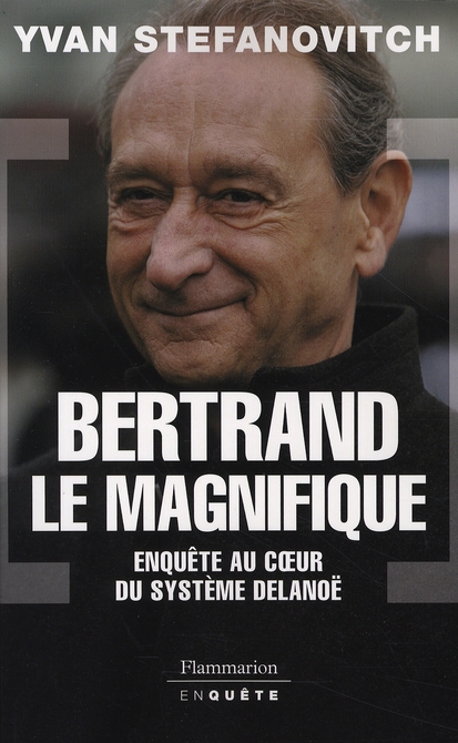 BERTRAND LE MAGNIFIQUE - ENQUETE AU COEUR DU SYSTEME DELANOE