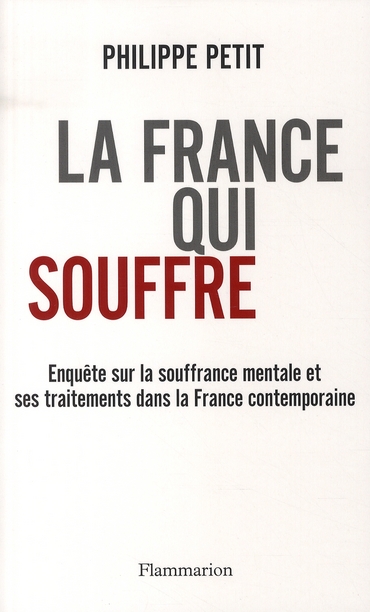 LA FRANCE QUI SOUFFRE - ENQUETE SUR LA SOUFFRANCE MENTALE ET SES TRAITEMENTS DANS LA FRANCE CONTEMPO