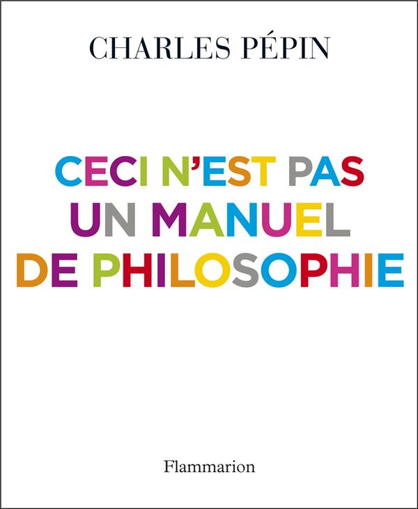CECI N'EST PAS UN MANUEL DE PHILOSOPHIE