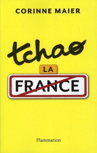 TCHAO LA FRANCE - 40 RAISONS DE QUITTER VOTRE PAYS
