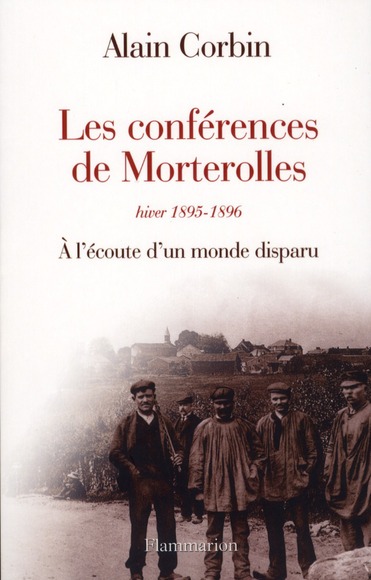 LES CONFERENCES DE MORTEROLLES, HIVER 1895-1896 - A L'ECOUTE D'UN MONDE DISPARU