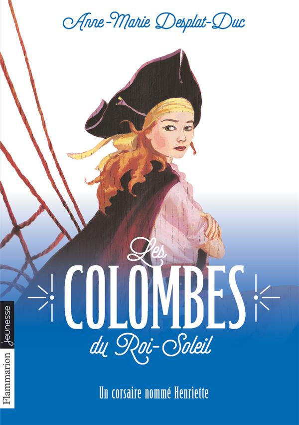 LES COLOMBES DU ROI-SOLEIL - T07 - UN CORSAIRE NOMME HENRIETTE