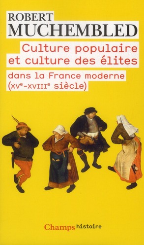 CULTURE POPULAIRE ET CULTURE DES ELITES DANS LA FRANCE MODERNE - (XVE - XVIIIE SIECLE)