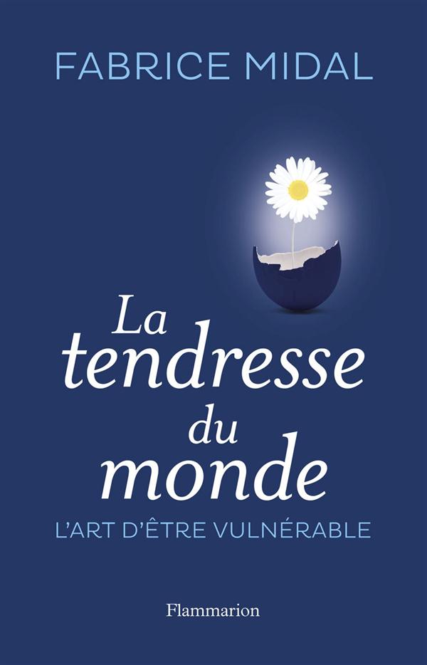 LA TENDRESSE DU MONDE - L'ART D'ETRE VULNERABLE