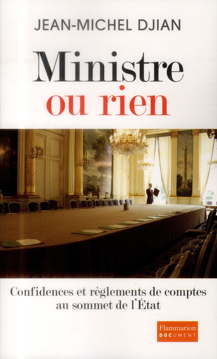 MINISTRE OU RIEN - CONFIDENCES ET REGLEMENTS DE COMPTES AU SOMMET DE L'ETAT