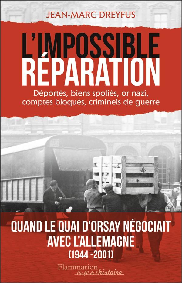 L'IMPOSSIBLE REPARATION - DEPORTES, BIENS SPOLIES, OR NAZI, COMPTES BLOQUES, CRIMINELS