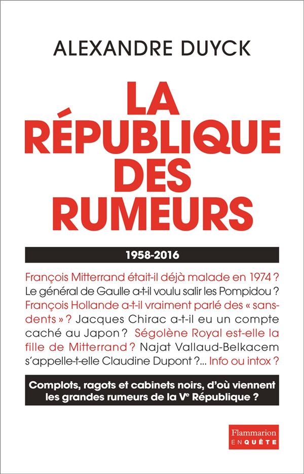 LA REPUBLIQUE DES RUMEURS - (1958-2016)