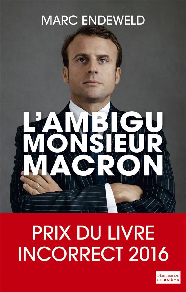 L'AMBIGU MONSIEUR MACRON - ENQUETE SUR UN MINISTRE QUI DERANGE