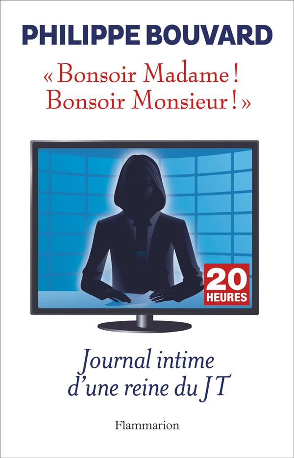 BONSOIR MADAME! BONSOIR MONSIEUR! - JOURNAL INTIME D'UNE REINE DU JT