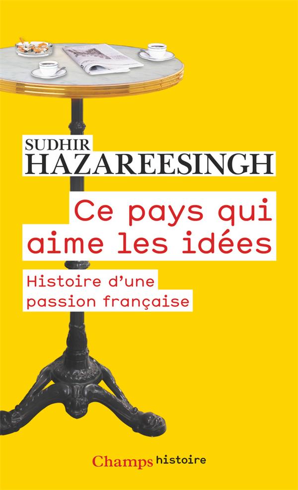 CE PAYS QUI AIME LES IDEES - HISTOIRE D'UNE PASSION FRANCAISE
