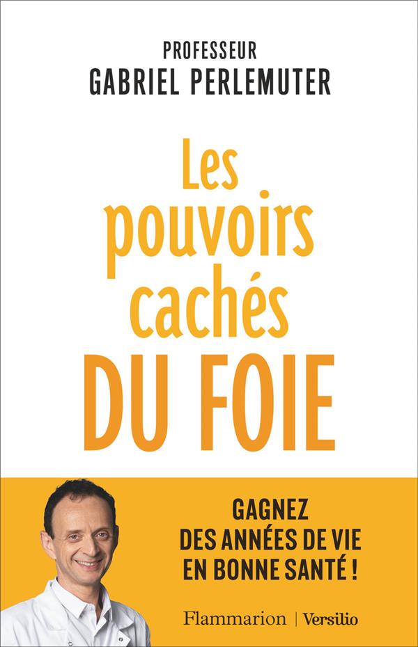 LES POUVOIRS CACHES DU FOIE - GAGNEZ DES ANNEES DE VIE EN BONNE SANTE !