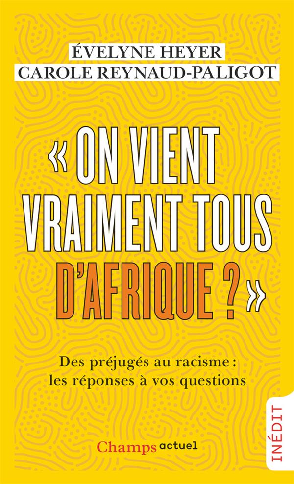 ON VIENT VRAIMENT TOUS D'AFRIQUE ?  - DES PREJUGES AU RACISME : LES REPONSES A VOS QUESTIONS